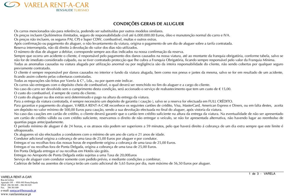 Os preços não incluem, os seguros PAI, PJ e Super DW, combustível, multas e outros extras.