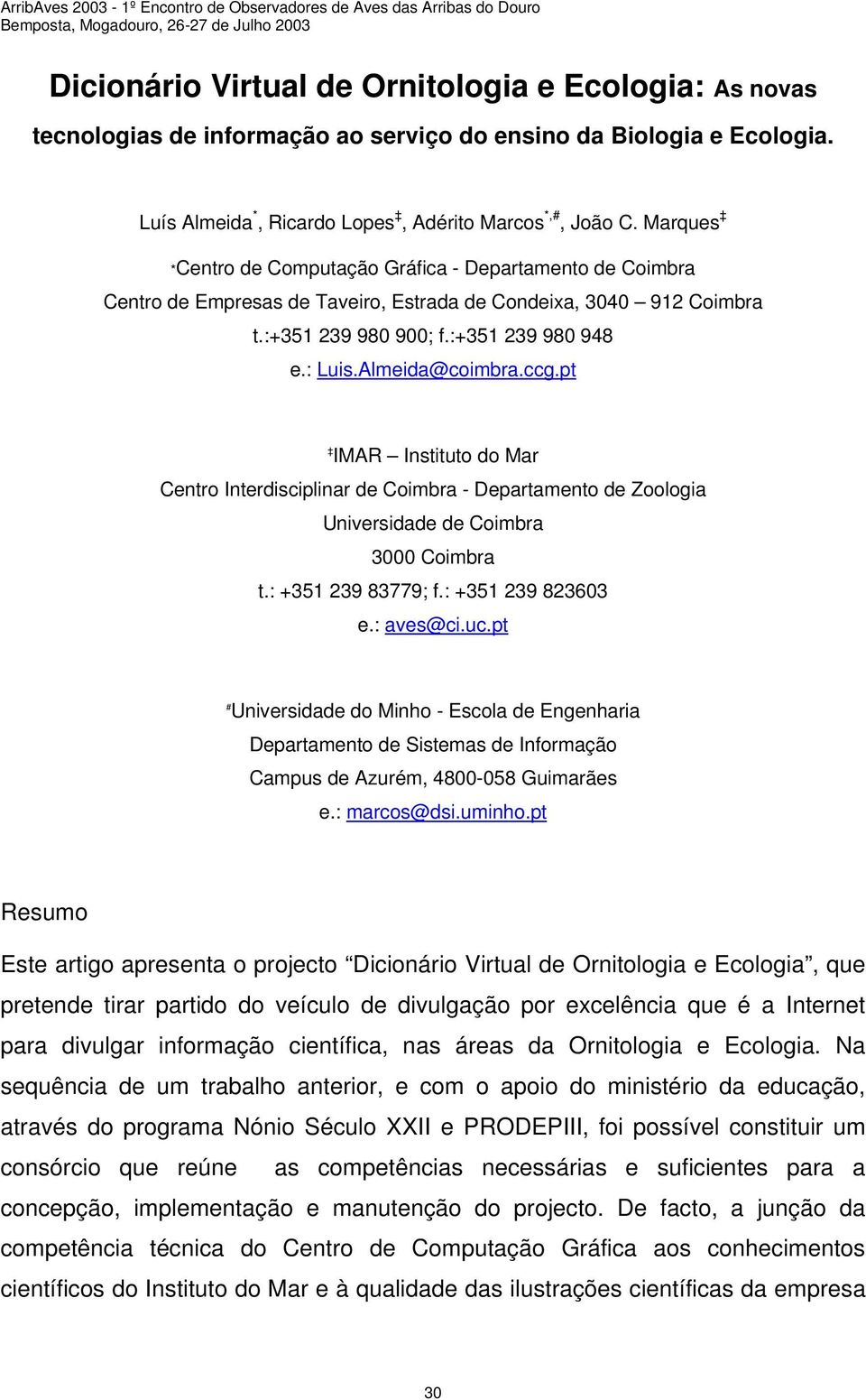 ccg.pt IMAR Instituto do Mar Centro Interdisciplinar de Coimbra - Departamento de Zoologia Universidade de Coimbra 3000 Coimbra t.: +351 239 83779; f.: +351 239 823603 e.: aves@ci.uc.