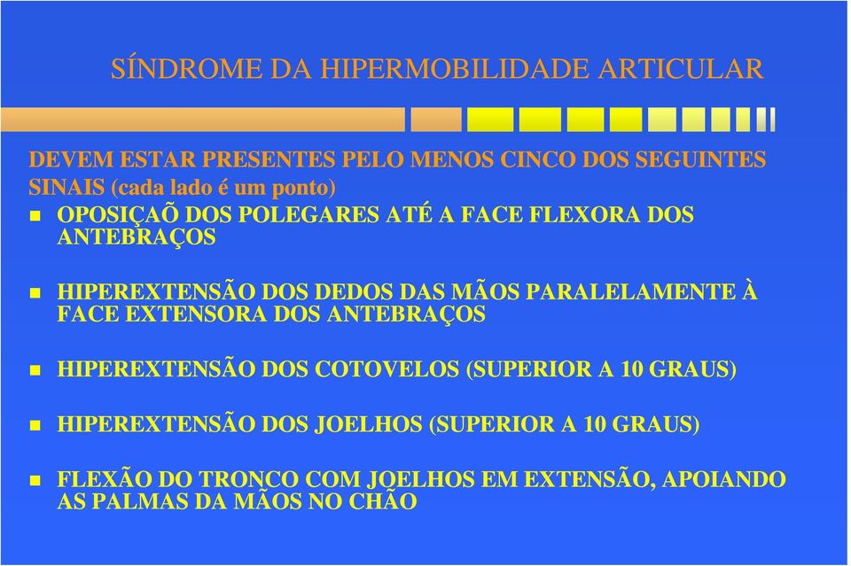 PARALELAMENTE À FACE EXTENSORA DOS ANTEBRAÇOS HIPEREXTENSÃO DOS COTOVELOS (SUPERIOR A 10 GRAUS)