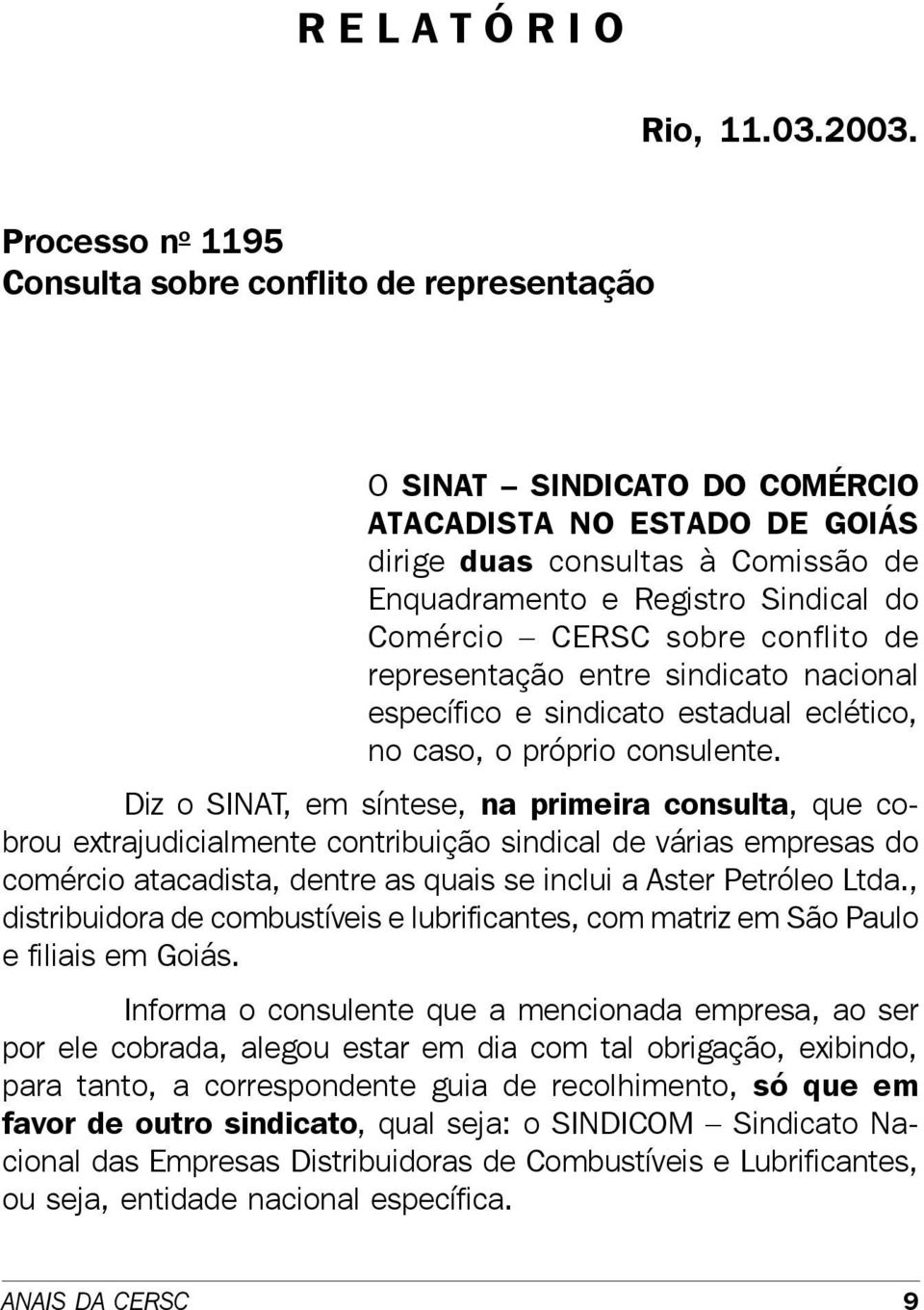 Comércio CERSC sobre conflito de representação entre sindicato nacional específico e sindicato estadual eclético, no caso, o próprio consulente.