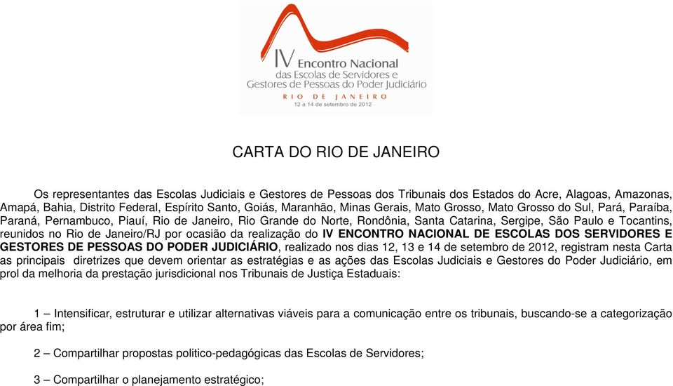 reunidos no Rio de Janeiro/RJ por ocasião da realização do IV ENCONTRO NACIONAL DE ESCOLAS DOS SERVIDORES E GESTORES DE PESSOAS DO PODER JUDICIÁRIO, realizado nos dias 12, 13 e 14 de setembro de