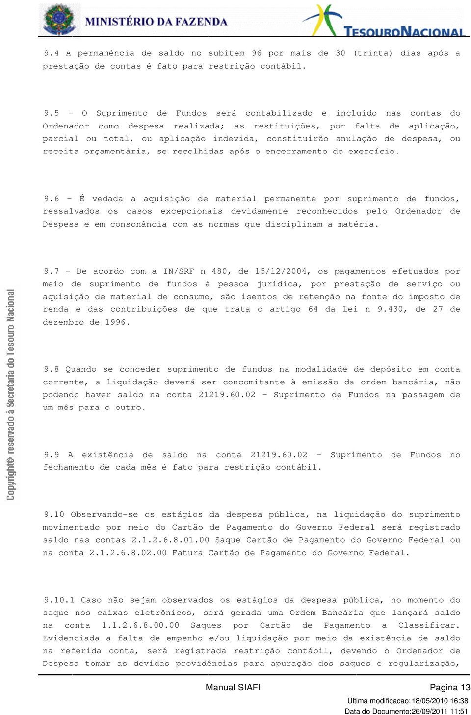 encerramento do exercício 96 - É vedada a aquisição de material permanente por suprimento de fundos, ressalvados os casos excepcionais devidamente reconhecidos pelo Ordenador de Despesa e em