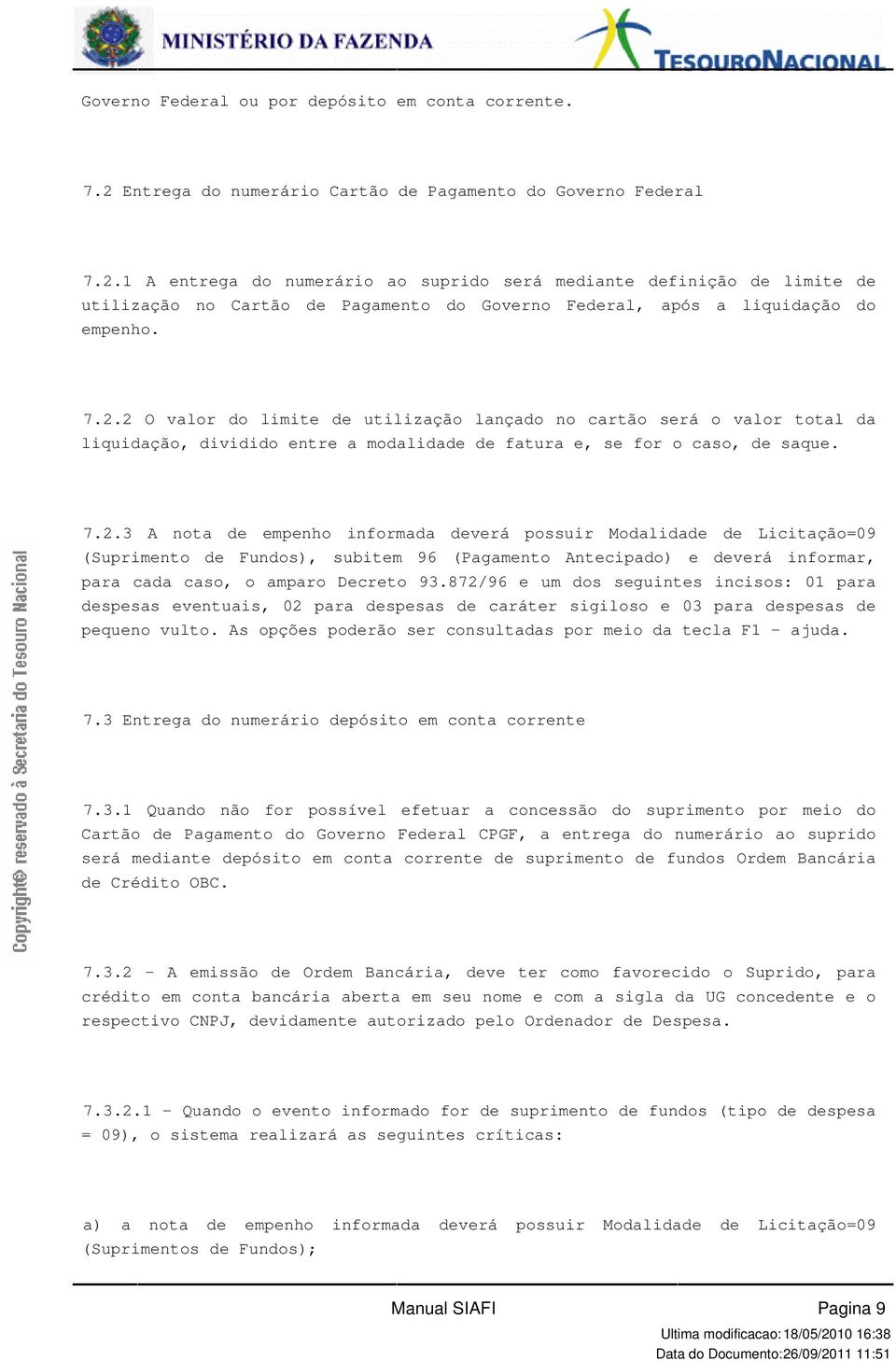 e, se for o caso, de saque 723 A nota de empenho informada deverá possuir Modalidade de Licitação=09 (Suprimento de Fundos), subitem 96 (Pagamento Antecipado) e deverá informar, para cada caso, o