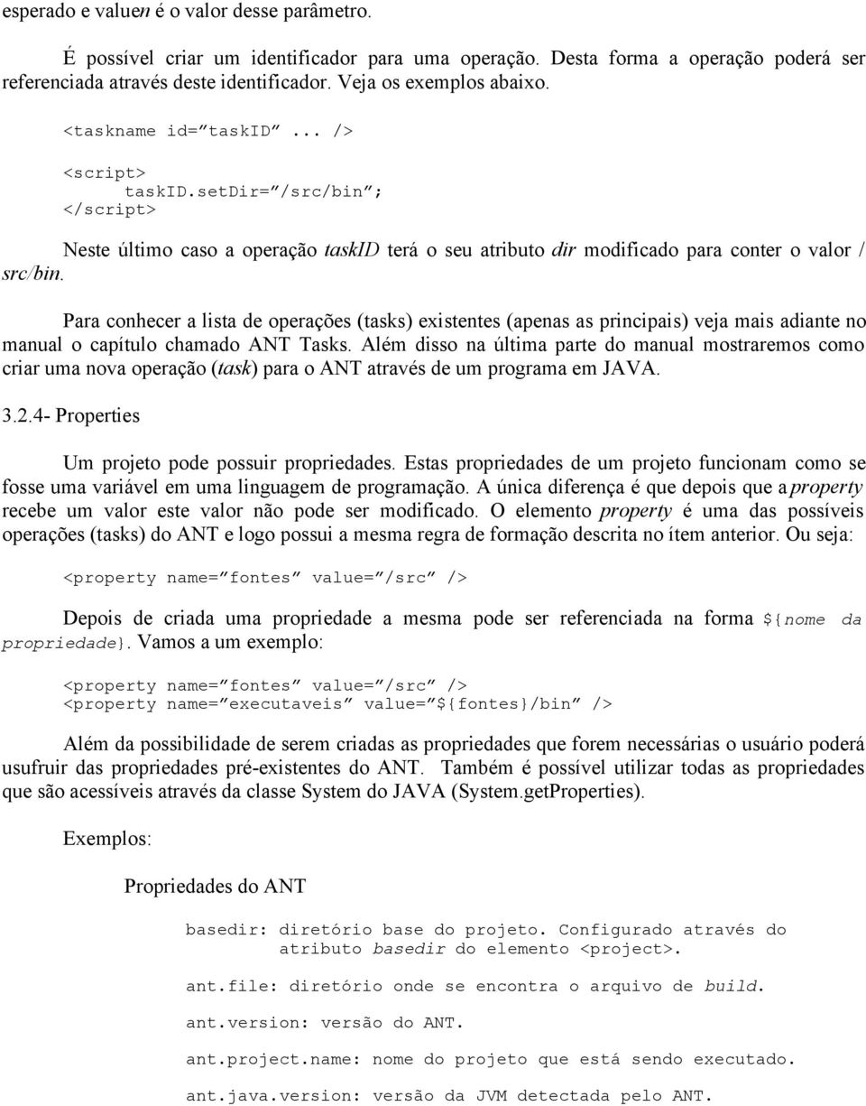 Para conhecer a lista de operações (tasks) existentes (apenas as principais) veja mais adiante no manual o capítulo chamado ANT Tasks.