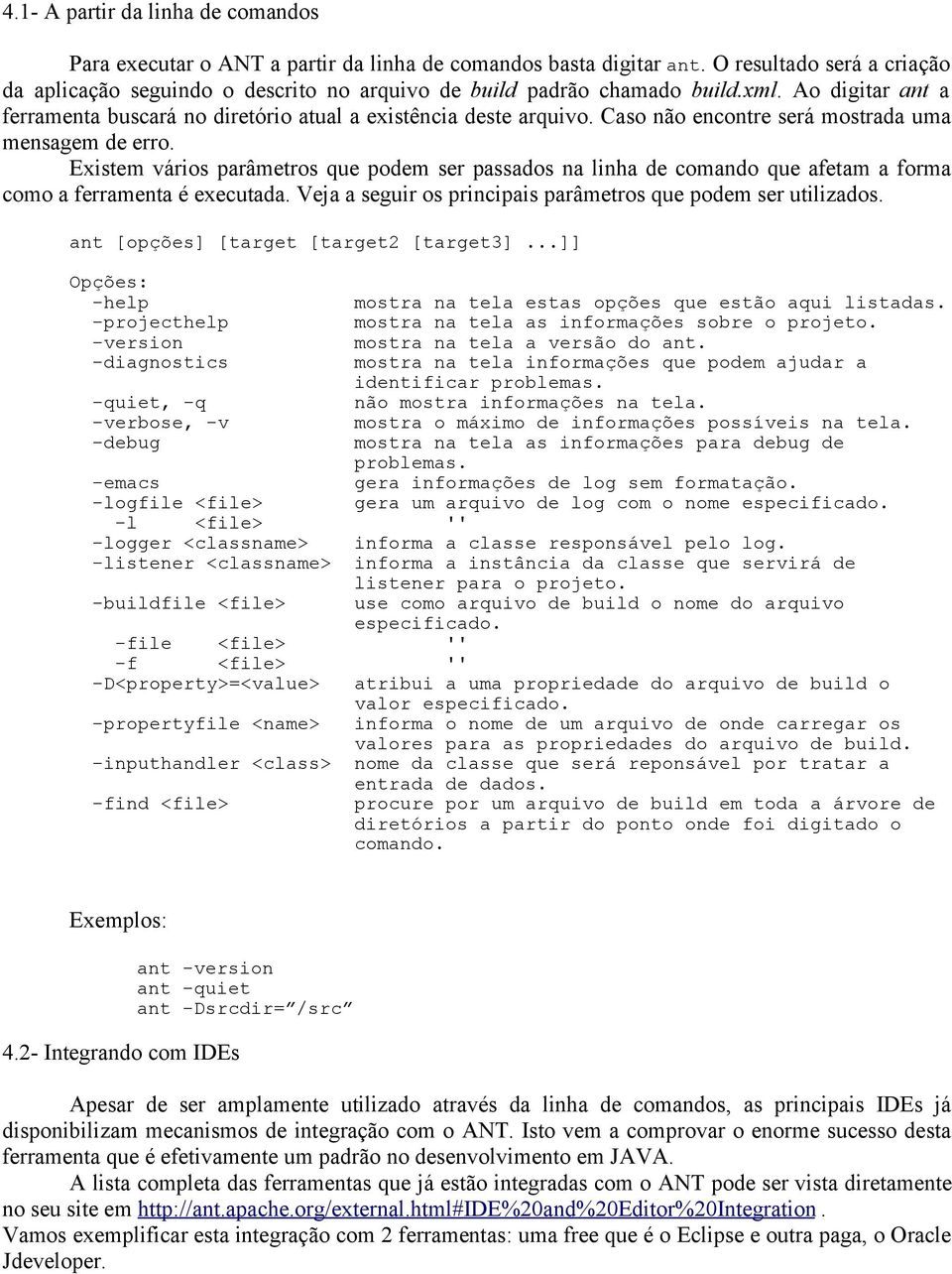 Caso não encontre será mostrada uma mensagem de erro. Existem vários parâmetros que podem ser passados na linha de comando que afetam a forma como a ferramenta é executada.