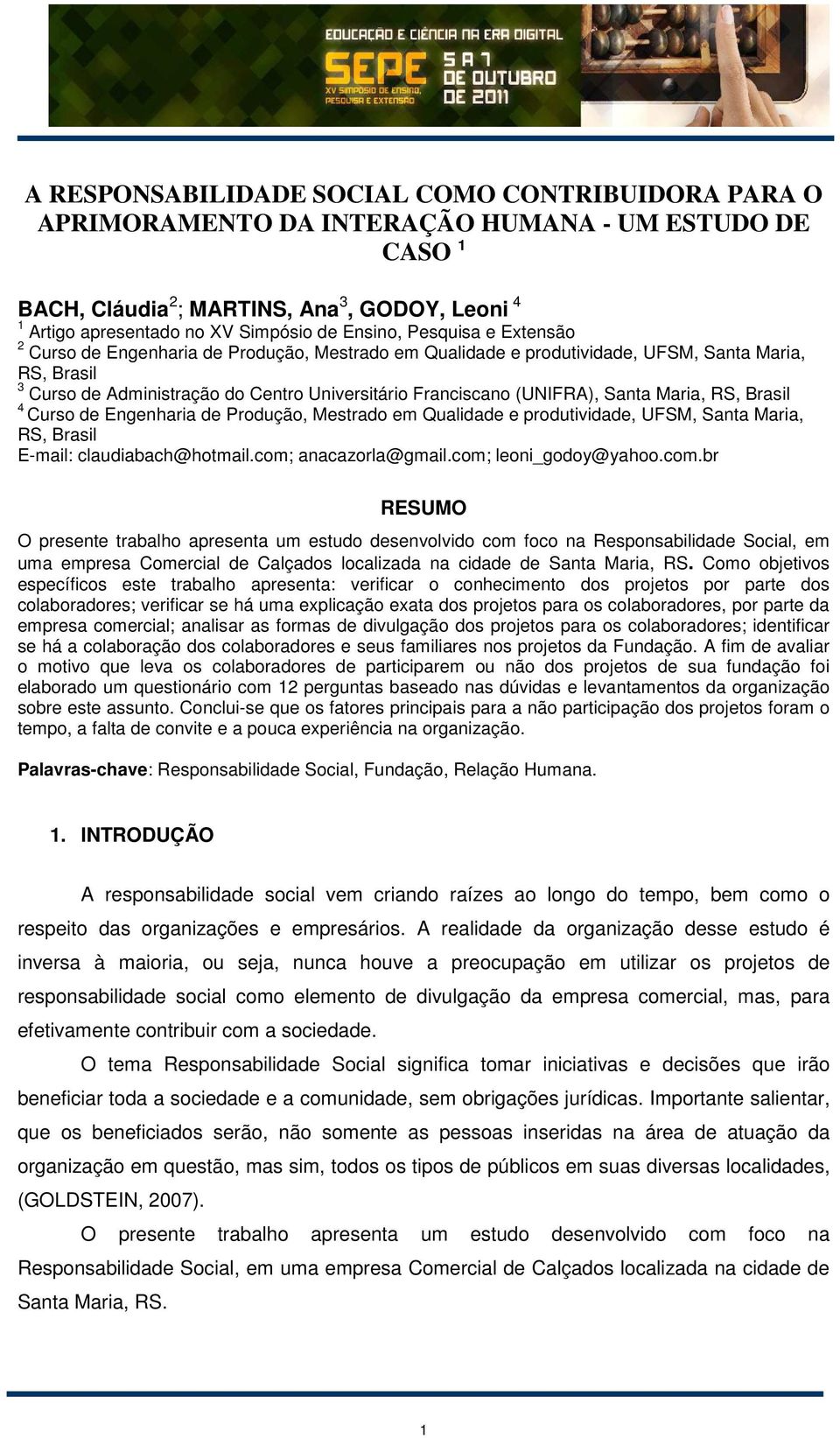 (UNIFRA), Santa Maria, RS, Brasil 4 Curso de Engenharia de Produção, Mestrado em Qualidade e produtividade, UFSM, Santa Maria, RS, Brasil E-mail: claudiabach@hotmail.com; anacazorla@gmail.