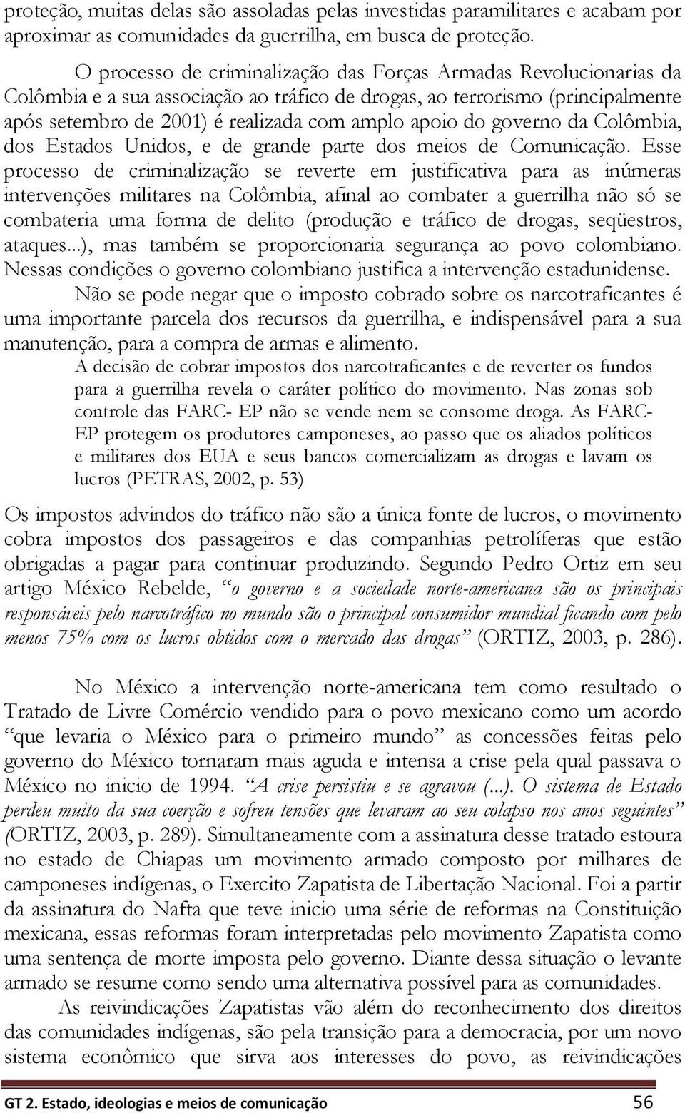 do governo da Colômbia, dos Estados Unidos, e de grande parte dos meios de Comunicação.