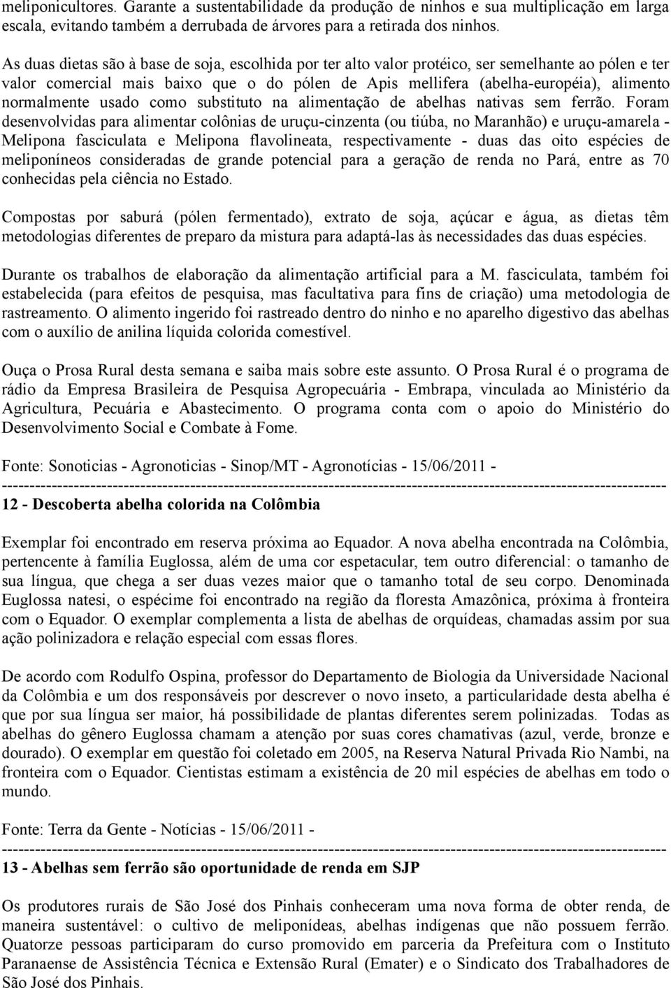 normalmente usado como substituto na alimentação de abelhas nativas sem ferrão.