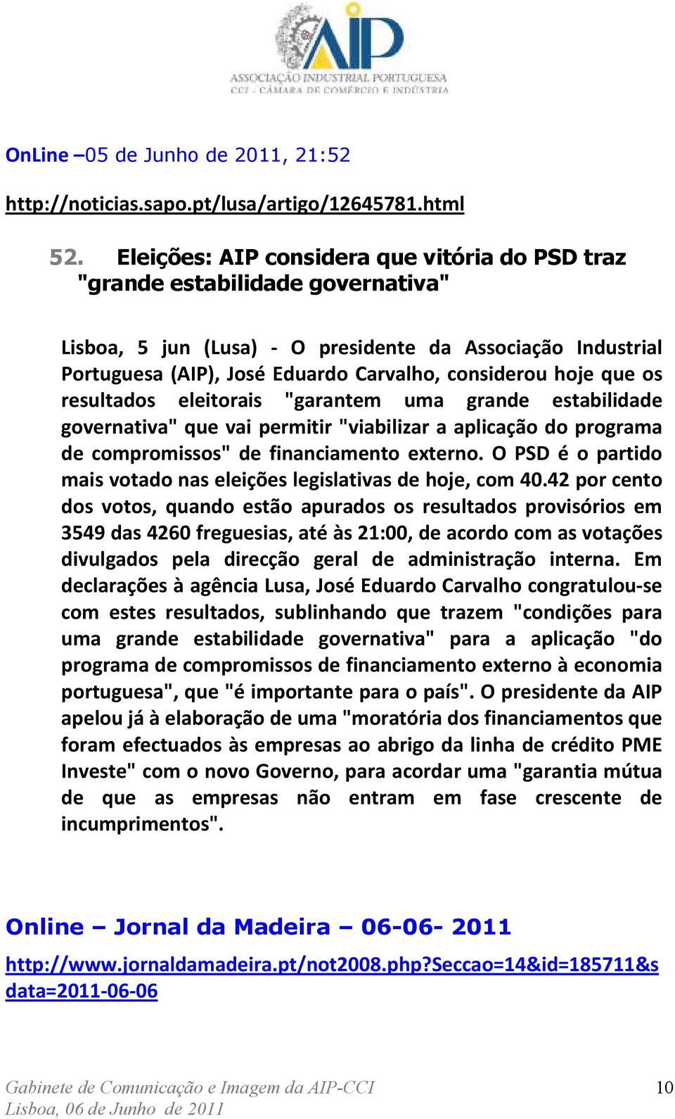 que os resultados eleitorais "garantem uma grande estabilidade governativa" que vai permitir "viabilizar a aplicação do programa de compromissos" de financiamento externo.