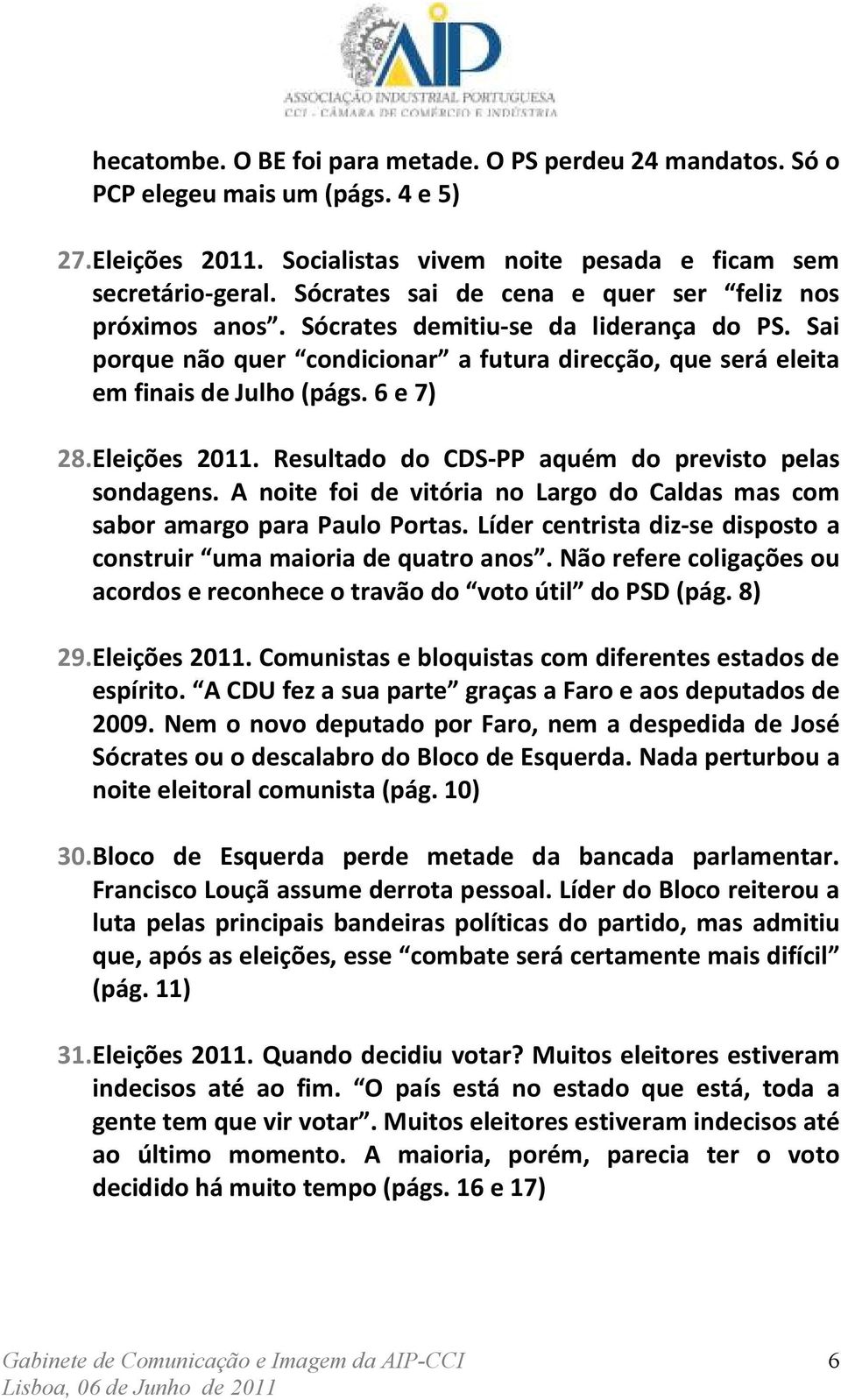 Eleições 2011. Resultado do CDS-PP aquém do previsto pelas sondagens. A noite foi de vitória no Largo do Caldas mas com sabor amargo para Paulo Portas.