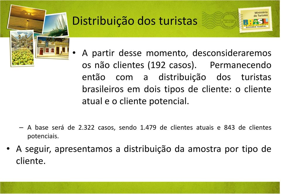 cliente atual e o cliente potencial. A base será de 2.322 casos, sendo 1.