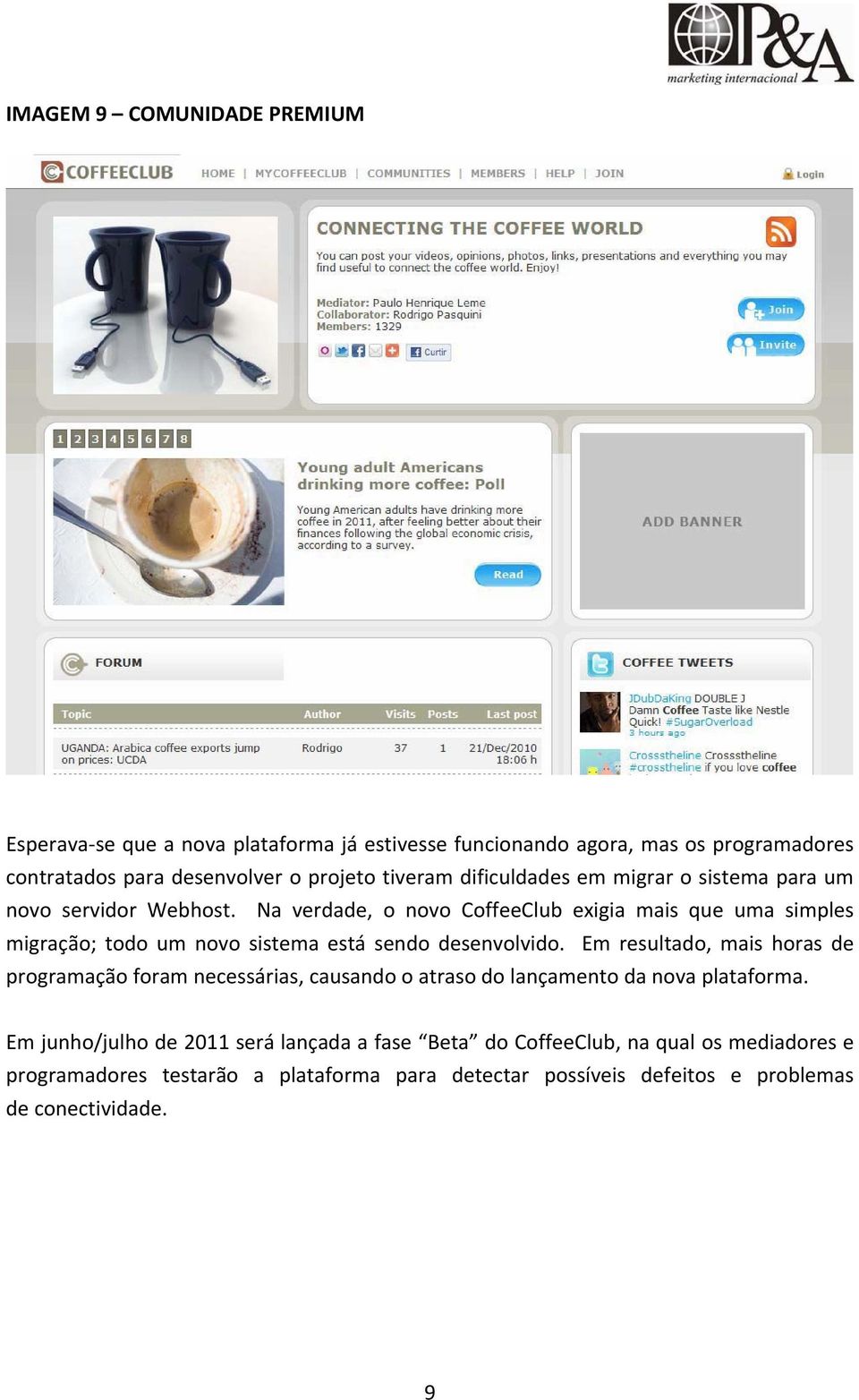 Na verdade, o novo CoffeeClub exigia mais que uma simples migração; todo um novo sistema está sendo desenvolvido.