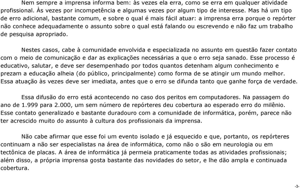 não faz um trabalho de pesquisa apropriado.