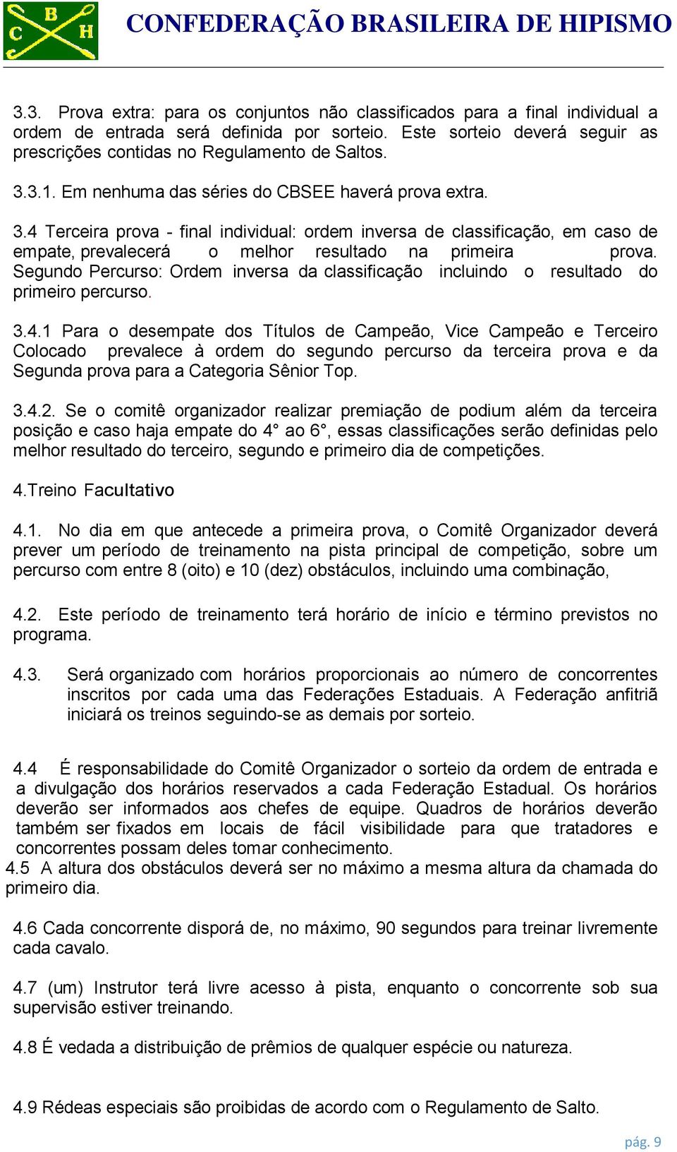 Segundo Percurso: Ordem inversa da classificação incluindo o resultado do primeiro percurso. 3.4.