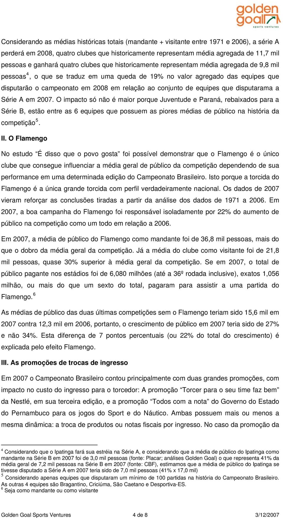 conjunto de equipes que disputarama a Série A em 2007.