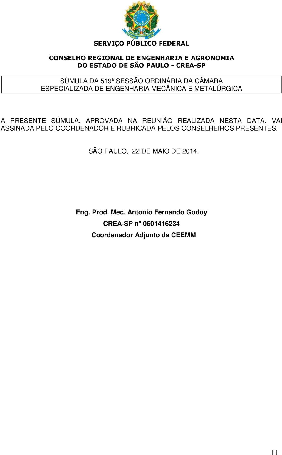 PRESENTES. SÃO PAULO, 22 DE MAIO DE 2014. Eng. Prod. Mec.