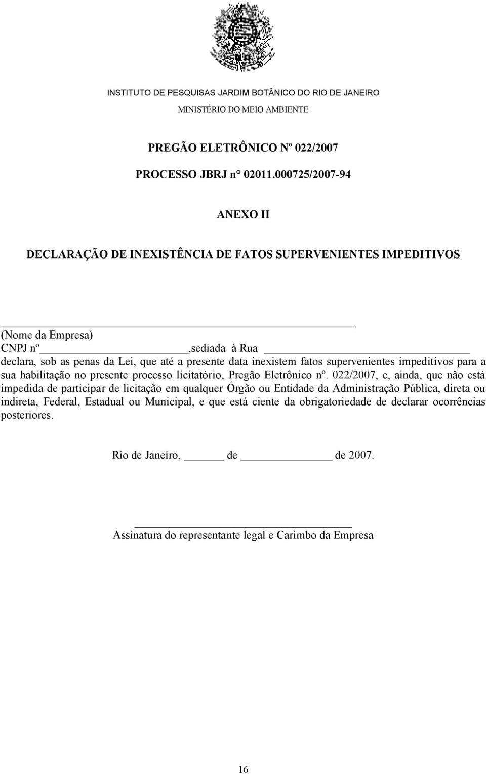 fatos supervenientes impeditivos para a sua habilitação no presente processo licitatório, Pregão Eletrônico nº.