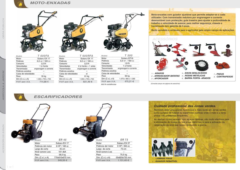 transmissão tem garantía de 3 anos. Muito versáteis e rentáveis para o agricultor pelo amplo campo de aplicações.