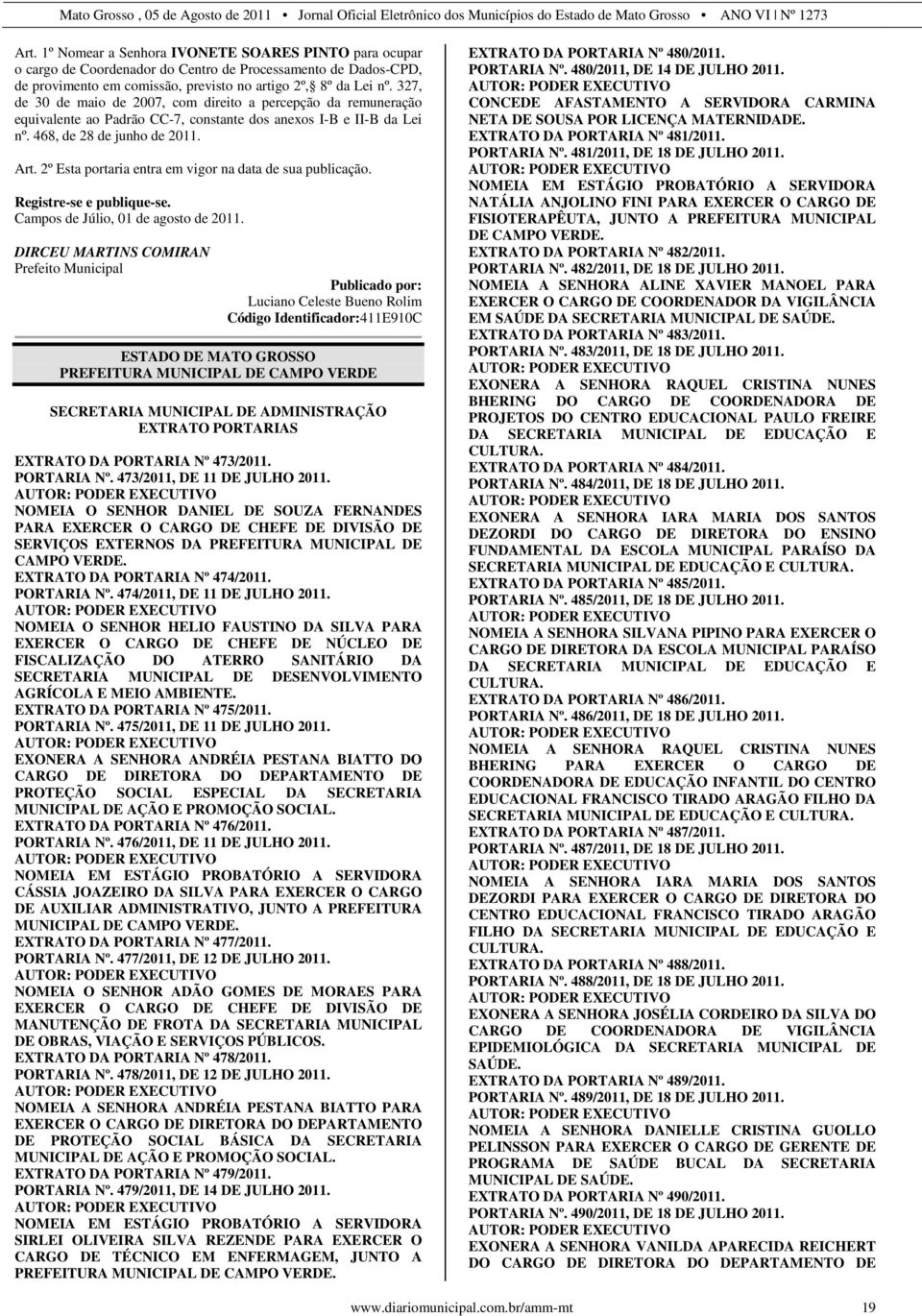 2º Esta portaria entra em vigor na data de sua publicação. Registre-se e publique-se. Campos de Júlio, 01 de agosto de 2011.