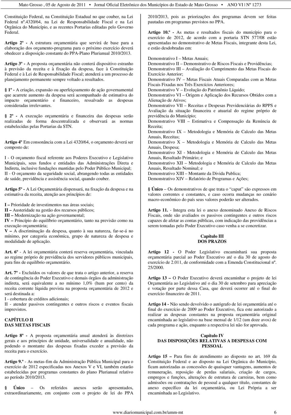 Artigo 2º - A estrutura orçamentária que servirá de base para a elaboração dos orçamento-programa para o próximo exercício deverá obedecer a disposição constante do PPA-Plano Plurianual 2010/2013.