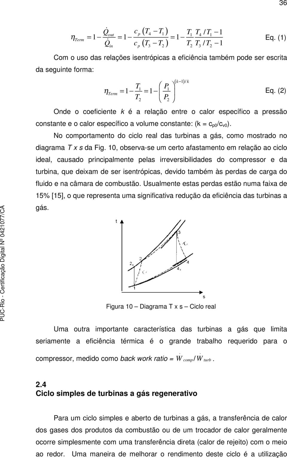 (2) Onde o coeficiente k é a relação entre o calor específico a pressão constante e o calor específico a volume constante: (k = c p0 /c v0 ).