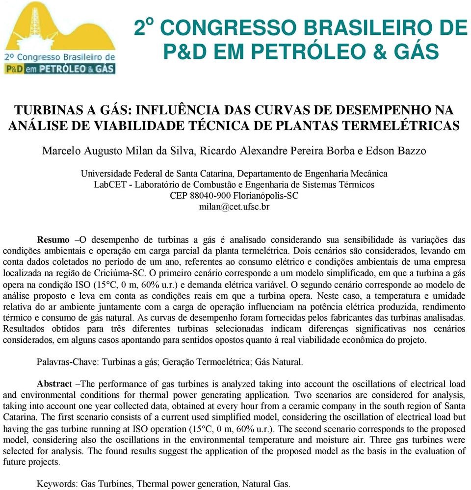 Florianópolis-SC milan@cetufscbr Resumo O desempenho de turbinas a gás é analisado considerando sua sensibilidade às variações das condições ambientais e operação em carga parcial da planta