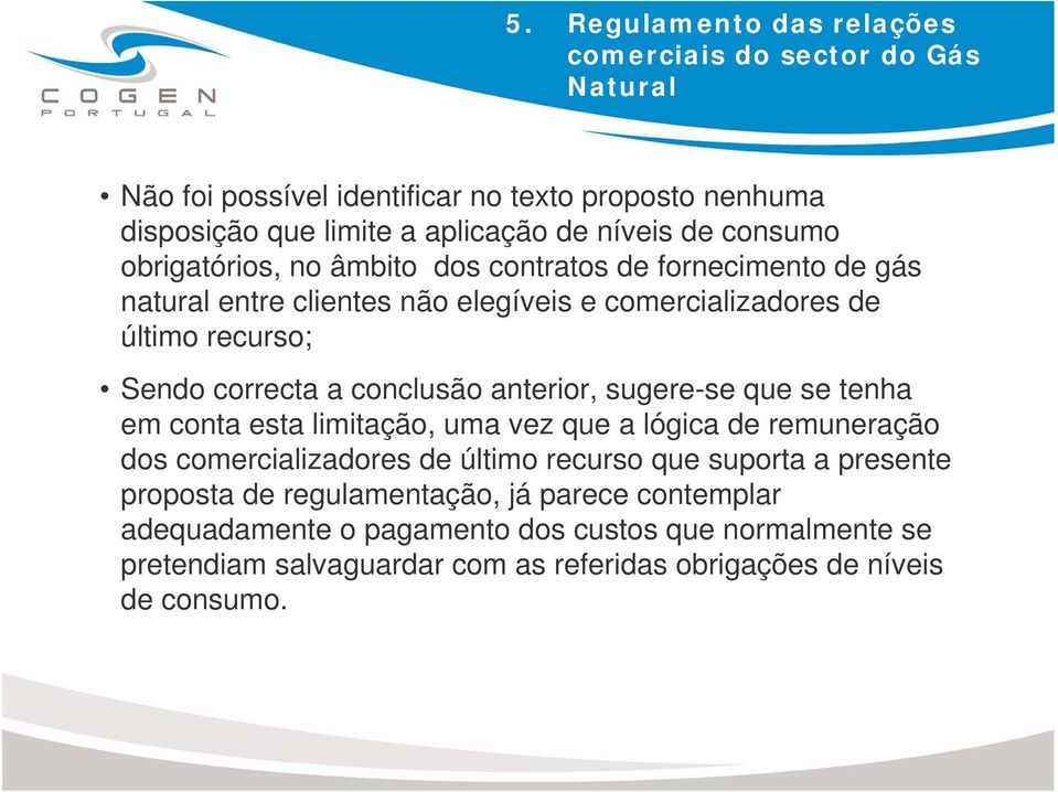 conclusão anterior, sugere-se que se tenha em conta esta limitação, uma vez que a lógica de remuneração dos comercializadores de último recurso que suporta a presente