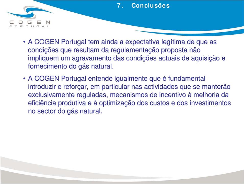 A COGEN Portugal entende igualmente que é fundamental introduzir e reforçar, em particular nas actividades que se manterão