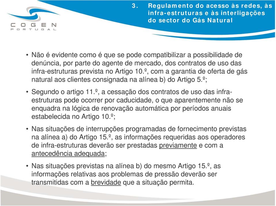 º, a cessação dos contratos de uso das infraestruturas pode ocorrer por caducidade, o que aparentemente não se enquadra na lógica de renovação automática por períodos anuais estabelecida no Artigo 10.