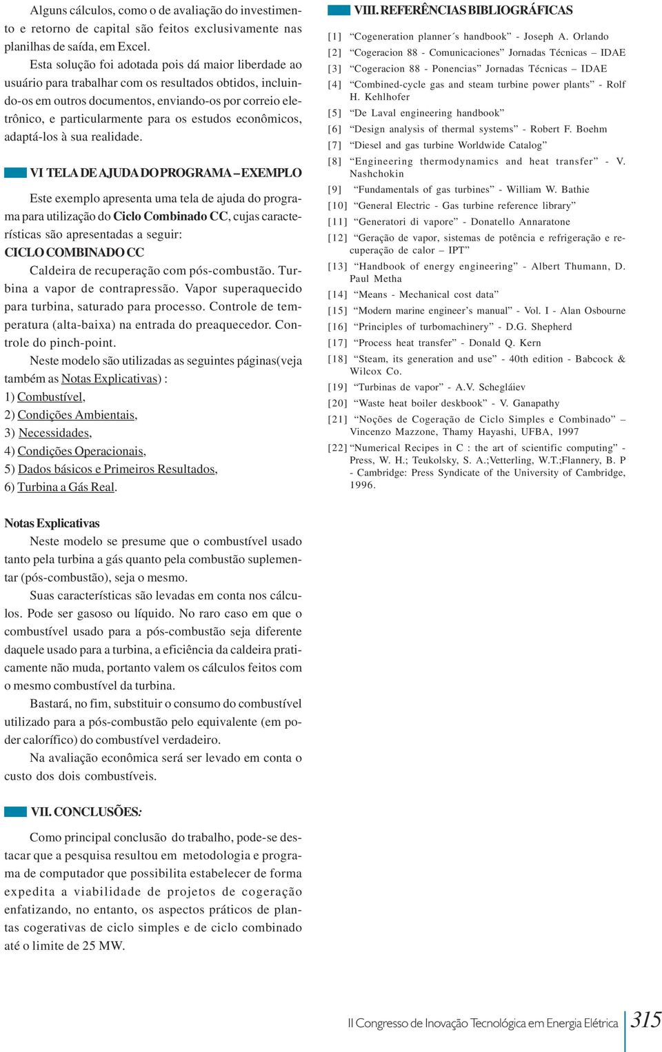 estudos econômicos, adaptá-los à sua realidade.