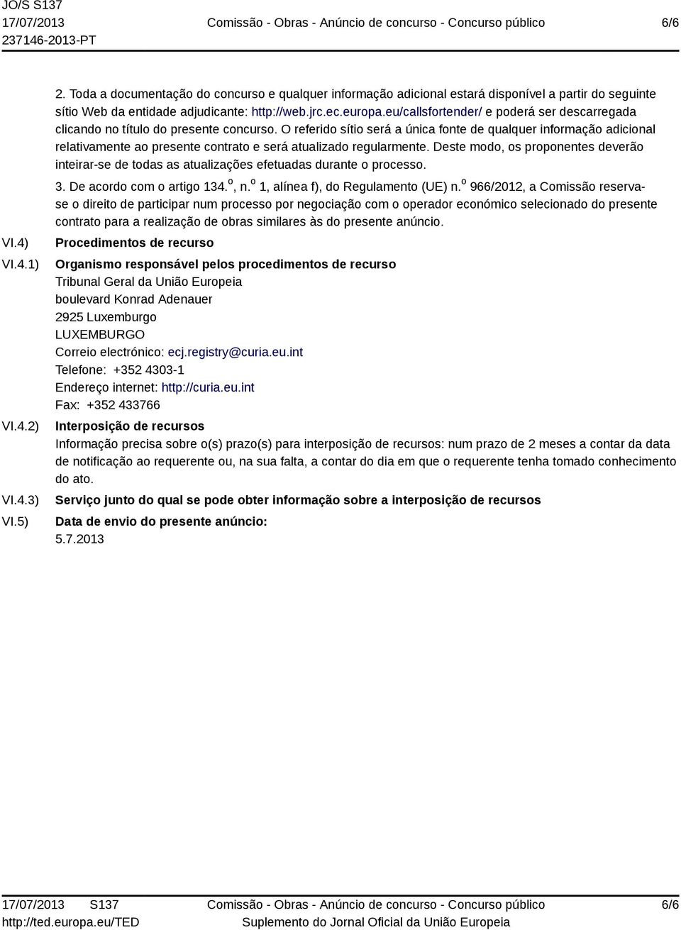 O referido sítio será a única fonte de qualquer informação adicional relativamente ao presente contrato e será atualizado regularmente.