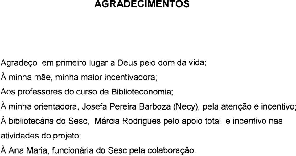 Pereira Barboza (Necy), pela atenção e incentivo; A bibliotecária do Sesc, Márcia Rodrigues