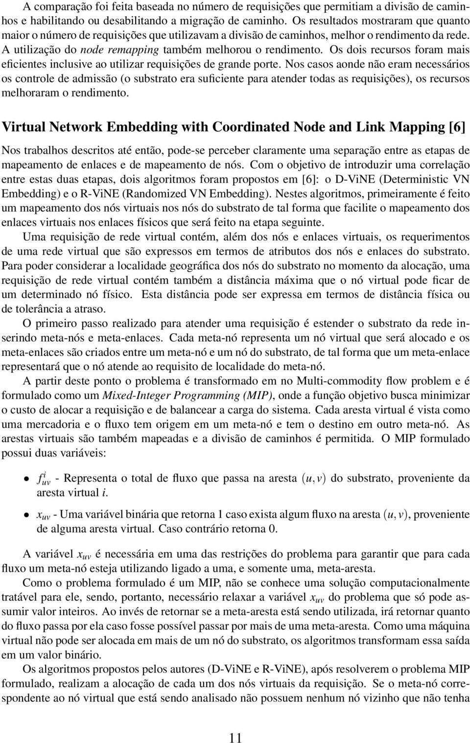 Os dois recursos foram mais eficientes inclusive ao utilizar requisições de grande porte.