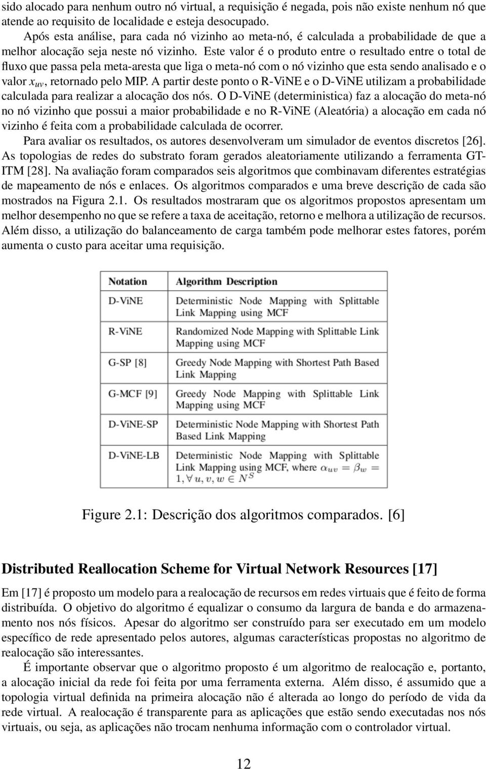 Este valor é o produto entre o resultado entre o total de fluxo que passa pela meta-aresta que liga o meta-nó com o nó vizinho que esta sendo analisado e o valor x uv, retornado pelo MIP.