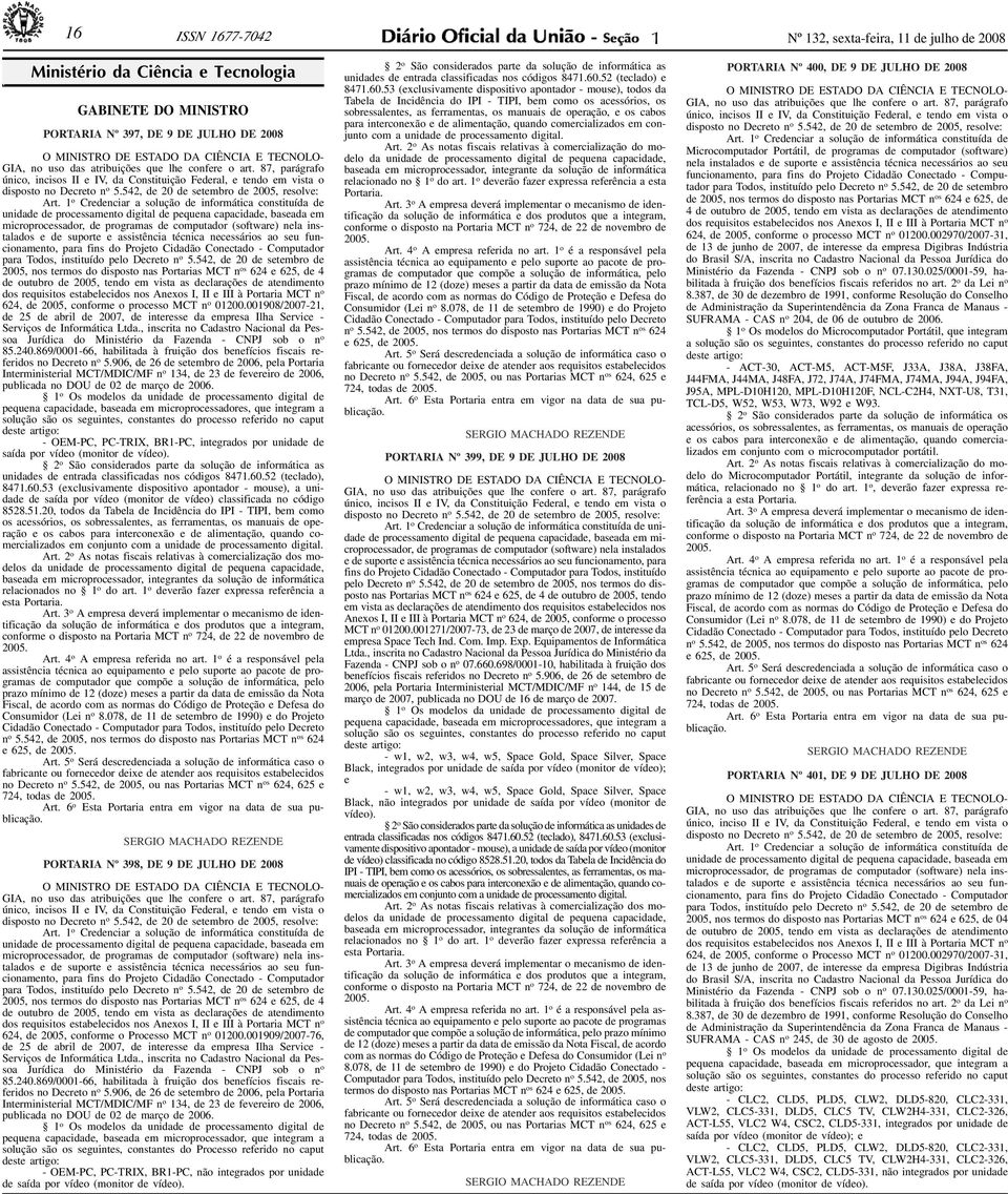 87, parágrafo único, incisos II e IV, da Constituição Federal, e tendo em vista o disposto no Decreto n o 5.542, de 20 de setembro de 2005, resolve: Art.