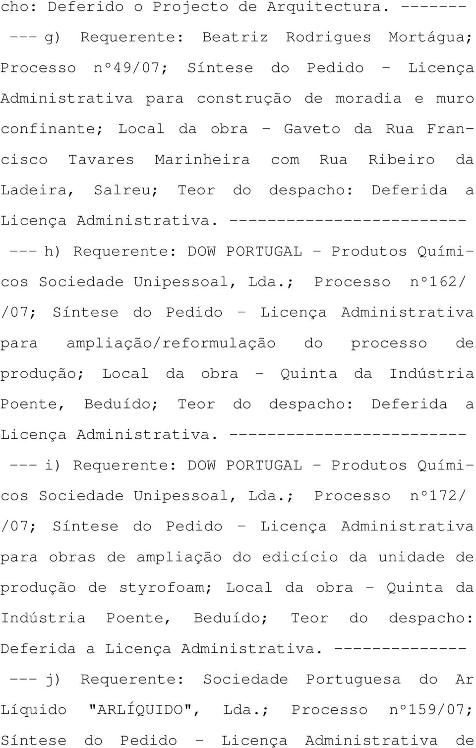 Tavares Marinheira com Rua Ribeiro da Ladeira, Salreu; Teor do despacho: Deferida a Licença Administrativa.