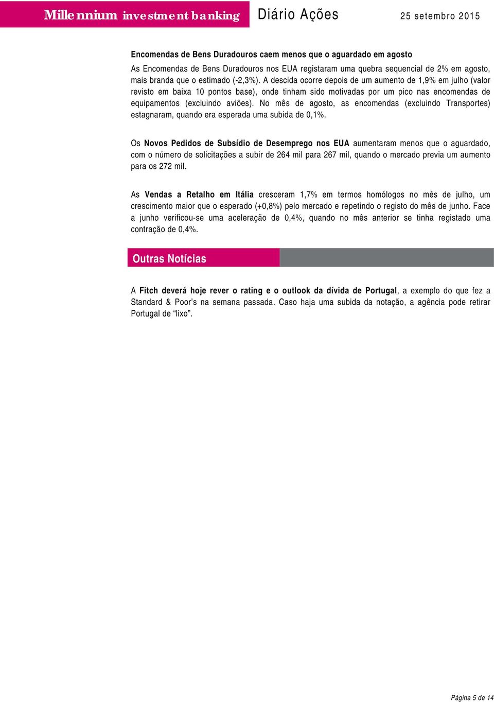 No mês de agosto, as encomendas (excluindo Transportes) estagnaram, quando era esperada uma subida de 0,1%.