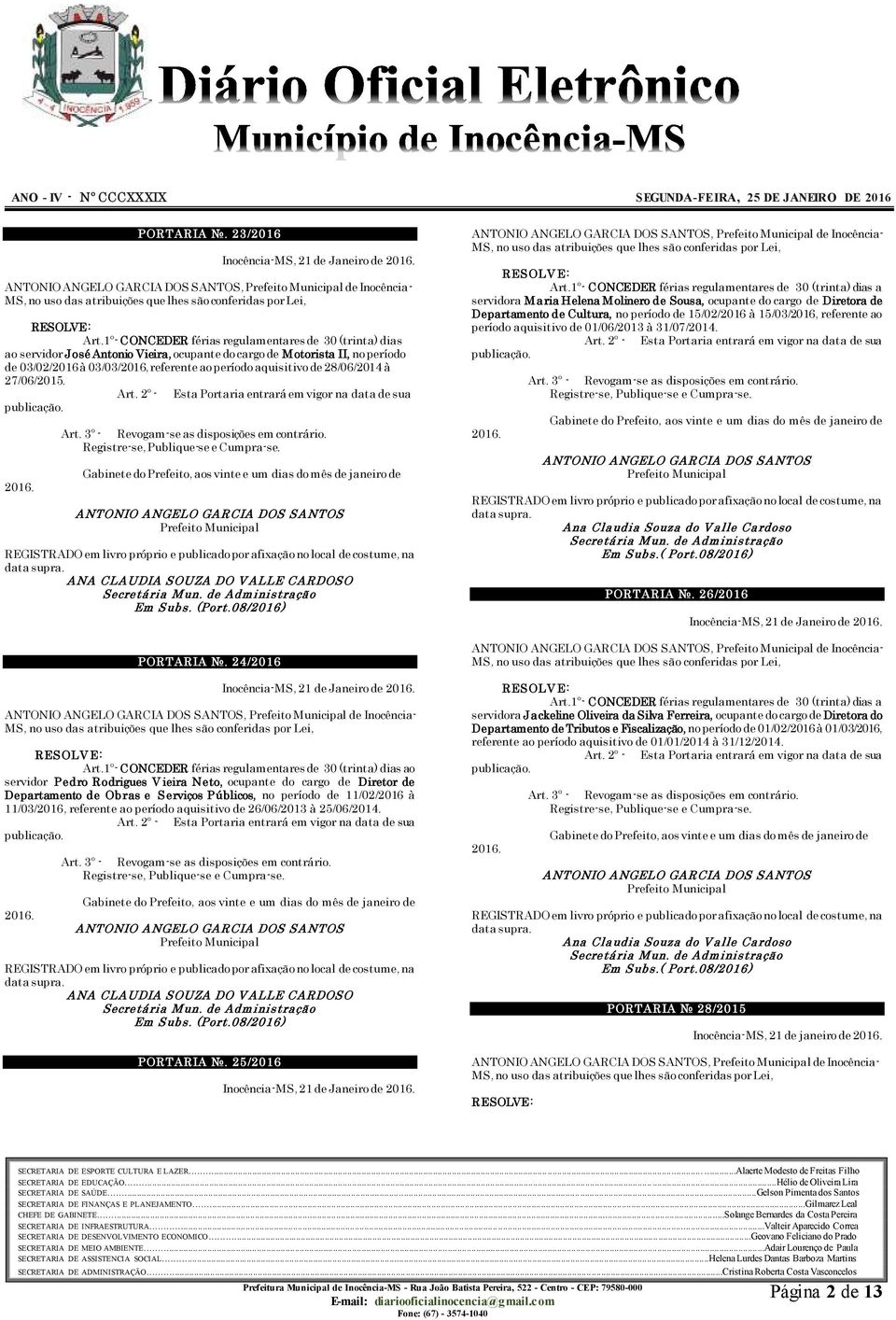 à 27/06/2015. rt. 2º - sta Portaria entrará em vigor na data de sua publicação. 2016. rt. 3º - evogam-se as disposições em contrário. egistre-se, Publique-se e Cumpra-se.