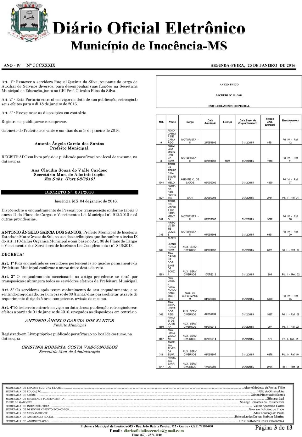 rt. 2º - sta Portaria entrará em vigor na data de sua publicação, retroagindo seus efeitos para o di 18 de janeiro de 2016. X ÚC CT º 001/2016 Q DMT PL rt. 3º - evogam-se as disposições em contrário.