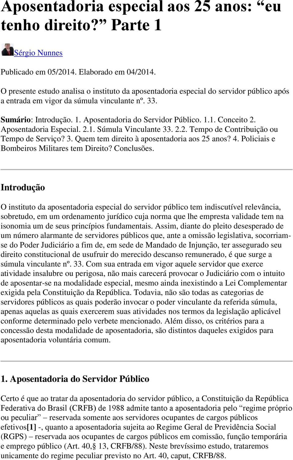 Aposentadoria Especial. 2.1. Súmula Vinculante 33. 2.2. Tempo de Contribuição ou Tempo de Serviço? 3. Quem tem direito à aposentadoria aos 25 anos? 4. Policiais e Bombeiros Militares tem Direito?