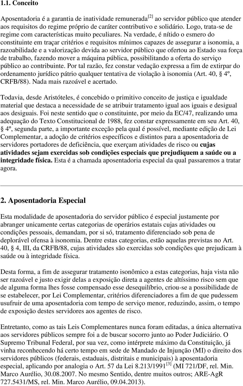 Na verdade, é nítido o esmero do constituinte em traçar critérios e requisitos mínimos capazes de assegurar a isonomia, a razoabilidade e a valorização devida ao servidor público que ofertou ao