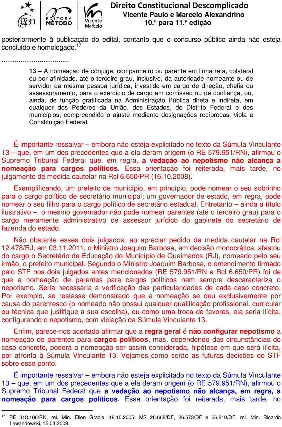 investido em cargo de direção, chefia ou assessoramento, para o exercício de cargo em comissão ou de confiança, ou, ainda, de função gratificada na Administração Pública direta e indireta, em