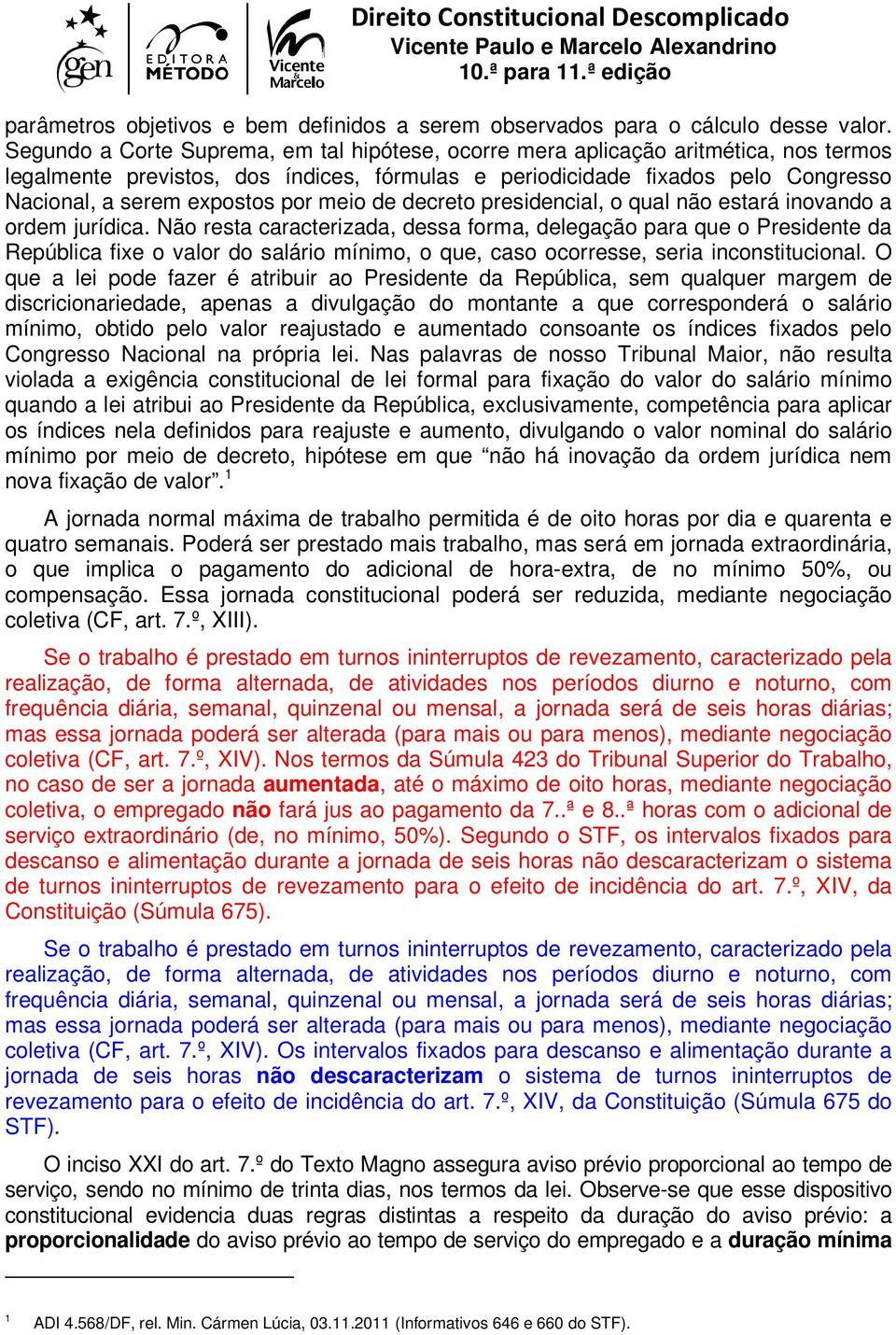 por meio de decreto presidencial, o qual não estará inovando a ordem jurídica.