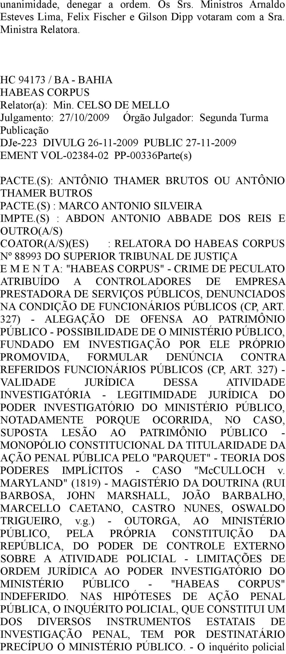 (S): ANTÔNIO THAMER BRUTOS OU ANTÔNIO THAMER BUTROS PACTE.(S) : MARCO ANTONIO SILVEIRA IMPTE.