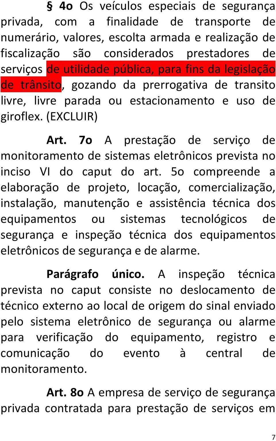 7o A prestação de serviço de monitoramento de sistemas eletrônicos prevista no inciso VI do caput do art.