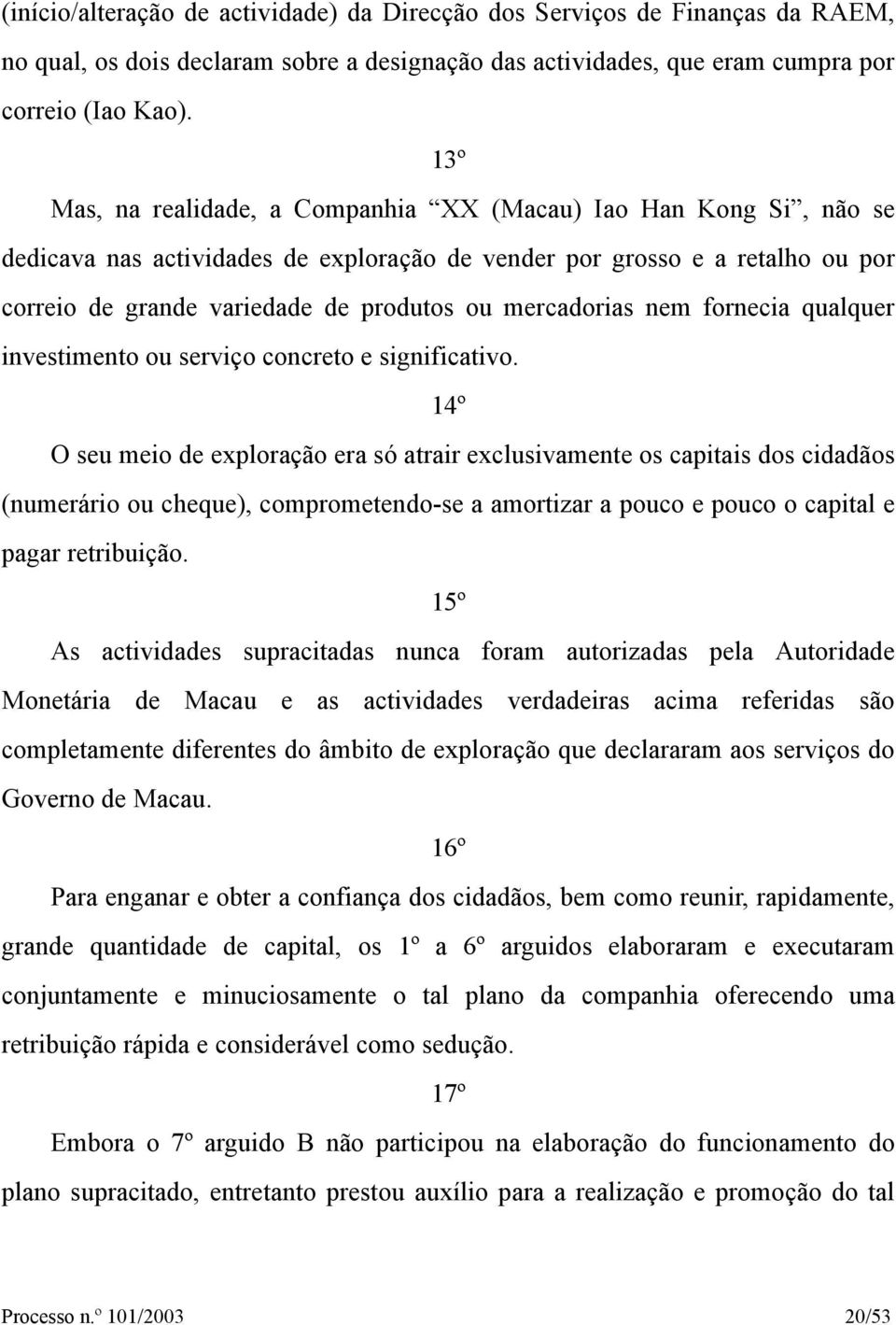 mercadorias nem fornecia qualquer investimento ou serviço concreto e significativo.