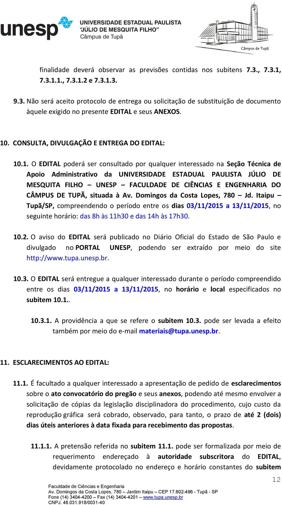 MESQUITA FILHO UNESP FACULDADE DE CIÊNCIAS E ENGENHARIA DO CÂMPUS DE TUPÃ, situada à Av. Domingos da Costa Lopes, 780 Jd.