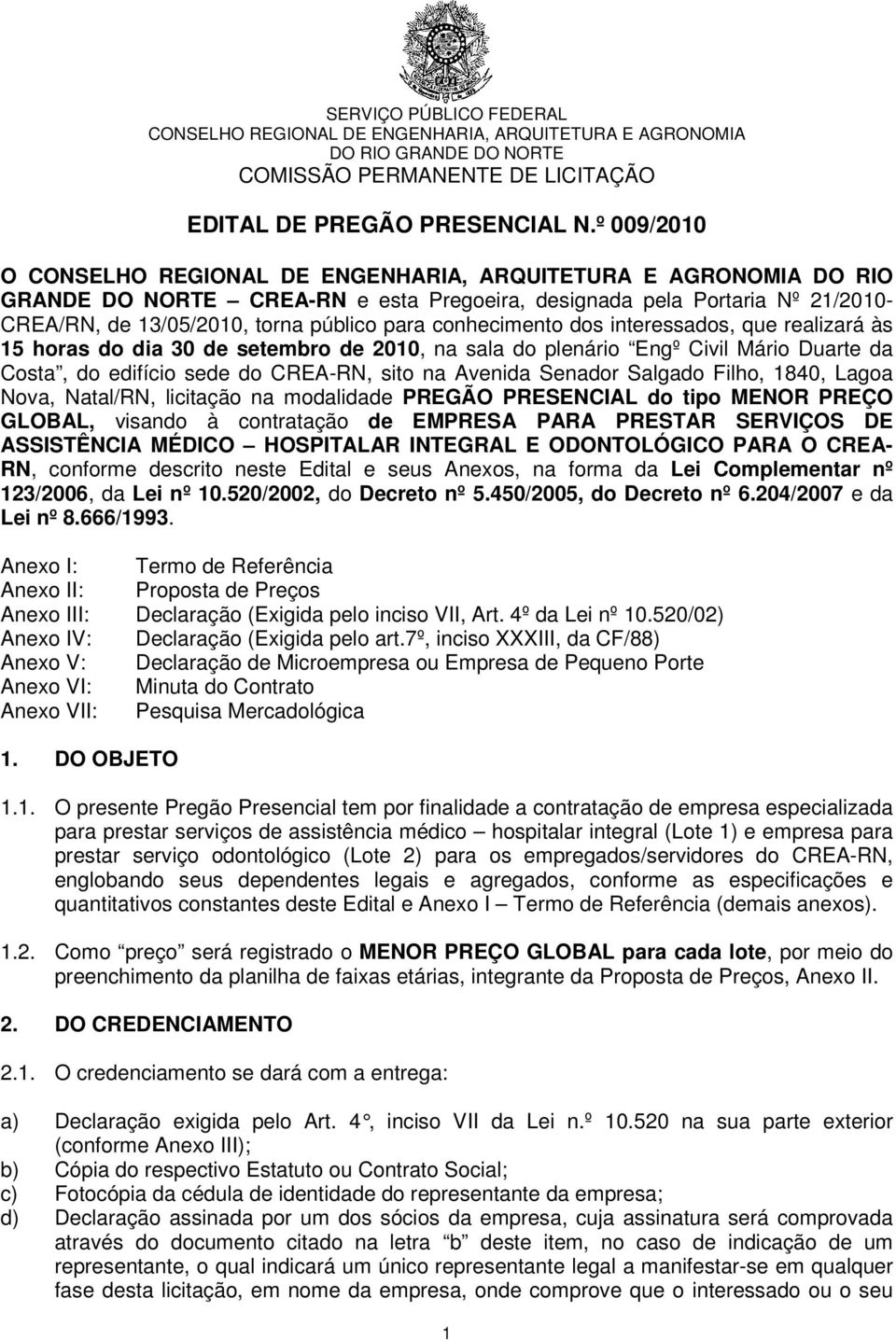 do dia 30 de setembro de 2010, na sala do plenário Engº Civil Mário Duarte da Costa, do edifício sede do CREA-RN, sito na Avenida Senador Salgado Filho, 1840, Lagoa Nova, Natal/RN, licitação na