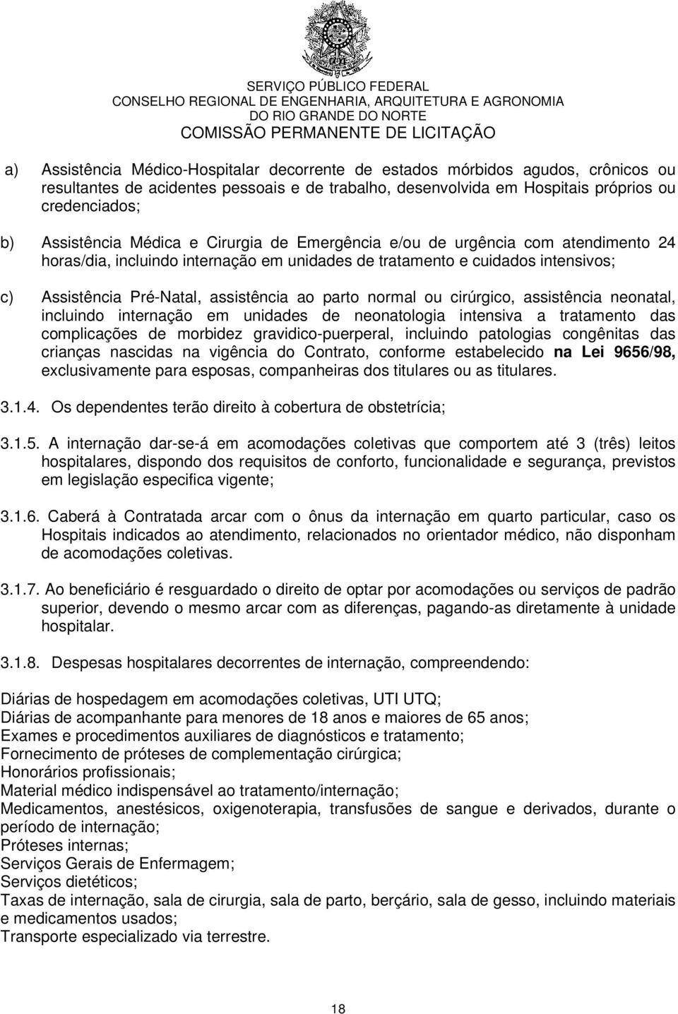 normal ou cirúrgico, assistência neonatal, incluindo internação em unidades de neonatologia intensiva a tratamento das complicações de morbidez gravidico-puerperal, incluindo patologias congênitas