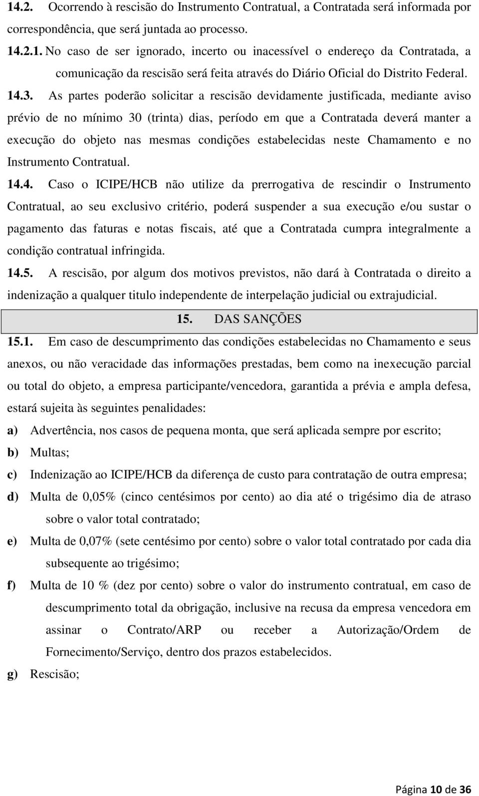 condições estabelecidas neste Chamamento e no Instrumento Contratual. 14.